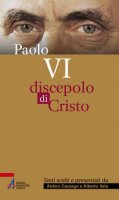Paolo VI - Discepolo di Cristo - Vela Alberto