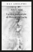 La vita immortale di Henrietta Lacks - Skloot Rebecca