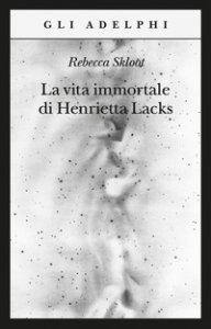 Copertina di 'La vita immortale di Henrietta Lacks'