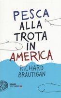 Pesca alla trota in America - Brautigan Richard