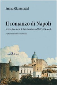 Copertina di 'Il romanzo di Napoli. Geografia e storia della letteratura nel XIX e XX secolo'