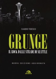 Copertina di 'Grunge. Il rock dalle strade di Seattle'