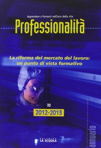 Copertina di 'Professionalità. 2012-2013: Riforma del mercato del lavoro: un punto di vista formativo. (La)'