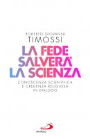 La fede salverà la scienza - Roberto G. Timossi