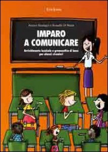 Copertina di 'Imparo a comunicare. Arricchimento lessicale e grammatica di base per alunni stranieri'