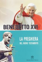 La preghiera nel nuovo testamento - Benedetto XVI (Joseph Ratzinger)