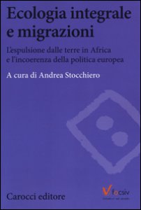 Copertina di 'Ecologia e migrazioni. L'espulsione dalle terre in Africa e l'incoerenza della politica europea'