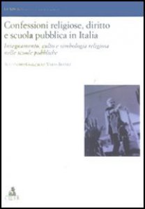 Copertina di 'Confessioni religiose, diritto e scuola pubblica in Italia. Insegnamento, culto e simbologia religiosa nelle scuole pubbliche'