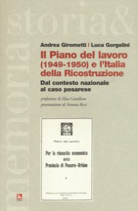 Copertina di 'Il piano del lavoro (1949-1950) e l'Italia della ricostruzione. Dal contesto nazionale al caso pesarese'