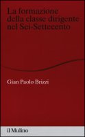 La formazione della classe dirigente nel Sei-Settecento - Brizzi G. Paolo