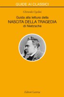 Guida alla lettura della Nascita della Tragedia di Nietzsche - Gherardo Ugolini