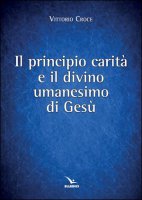 Il principio carità e il divino umanesimo di Gesù - Vittorio Croce