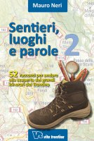 Sentieri, luoghi e parole. 52 racconti per andare alla scoperta dei grandi itinerari del Trentino. - Mauro Neri