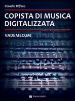 Copista di musica digitalizzata. Vademecum - Riffero Claudio