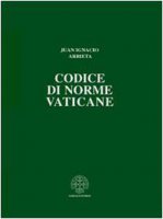 Codice di norme vaticane. Ordinamento  giuridico dello Stato della Città del Vaticano - Arrieta J. Ignacio