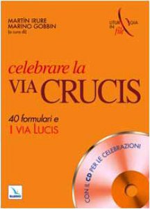 Copertina di 'Celebrare la Via Crucis. Con CD-ROM. 40 formulari e una Via Lucis'