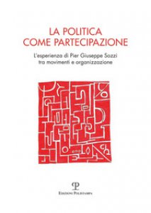 Copertina di 'La politica come partecipazione. L'esperienza di Pier Giuseppe Sozzi tra movimenti e organizzazione'