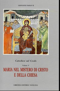 Copertina di 'Catechesi sul credo [vol_5] / Maria nel mistero di Cristo e della Chiesa'