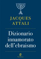 Dizionario innamorato dellebraismo - Jacques Attali