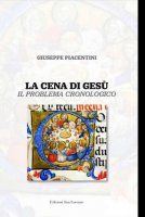 La cena di Gesù, il problema cronologico - Giuseppe Piacentini