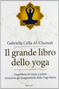 Copertina di 'Il grande libro dello yoga. L'equilibrio di corpo e mente attraverso gli insegnamenti dello Yoga Ratna'