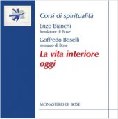 La vita interiore oggi - Enzo Bianchi, Goffredo Boselli