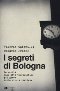Copertina di 'I segreti di Bologna. La verit sull'atto terroristico pi grave della storia italiana'
