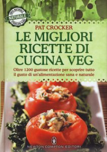 Copertina di 'Le migliori ricette di cucina veg. Oltre 1200 gustose ricette per scoprire tutto il gusto di un'alimentazione sana e naturale'
