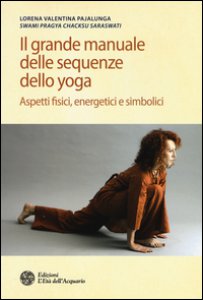 Copertina di 'Il grande manuale delle sequenze dello yoga. Aspetti fidici, energetici e simbolici. Ediz. illustrata'