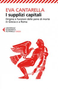 Copertina di 'I supplizi capitali. Origine e funzioni delle pene di morte in Grecia e a Roma'