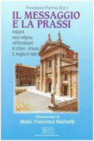 Il messaggio e la prassi. Indagine socioreligiosa nell'Arcidiocesi di Urbino  Urbania  S. Angelo in Vado
