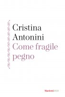 Come fragile pegno - Cristina Antonini