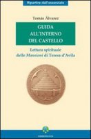 Guida all'interno del Castello. Lettura spirituale delle mansioni di Teresa d'Avila - Alvrez Toms