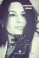 Poesie di intima rivoluzione - Mazza Francesca