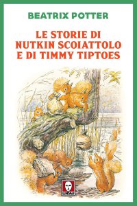 Copertina di 'Le storie di Nutkin Scoiattolo e di Timmy Tiptoes'
