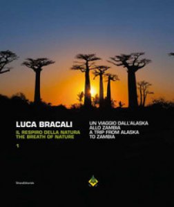 Copertina di 'Luca Bracali. Il respiro della natura. Un viaggio dall'Alaska allo Zambia. Ediz. italiana, inglese, francese e tedesca'