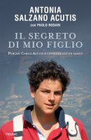 Il segreto di mio figlio - Antonia Salzano Acutis, Paolo Rodari