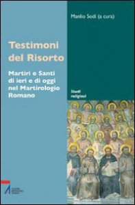 Copertina di 'Testimoni del Risorto. Martiri e santi di ieri e di oggi nel martirologio romano'