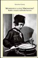 Mussolini e la sua orchestra. Radio e musica nell'Italia fascista - Lanotte Gioachino
