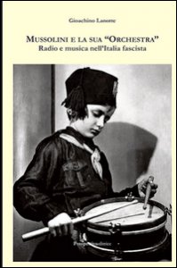 Copertina di 'Mussolini e la sua orchestra. Radio e musica nell'Italia fascista'