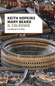 Copertina di 'Il Colosseo. La storia e il mito'