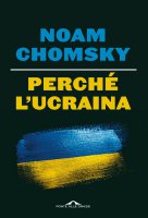 Perch l'Ucraina - Noam Chomsky, C.J. Polychroniou