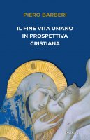 Il fine vita umano in prospettiva cristiana - Piero Barberi