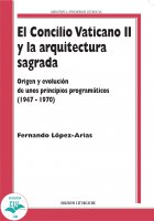 El Concilio Vaticano II  y la arquitectura sagrada. Origen y evolución  de unos principios programáticos (1947-1970) - Fernando López-Arias