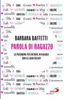 Parola di ragazzo - Barbara Baffetti
