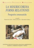 La misericordia: forma relationis. Prospettive ermeneutiche - F. Asti