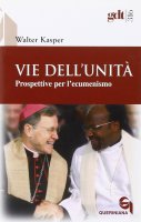Vie dell'unità. Prospettive per l'ecumenismo (gdt 316) - Kasper Walter