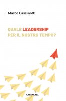 Quale leadership per il nostro tempo? - Marco Cassinotti