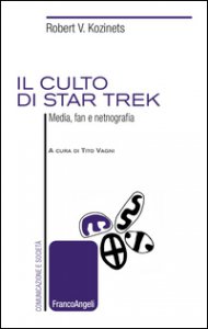 Copertina di 'Il culto di Star Trek. Media, fan e netnografia'