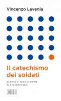 Il catechismo dei soldati - Vincenzo Lavenia